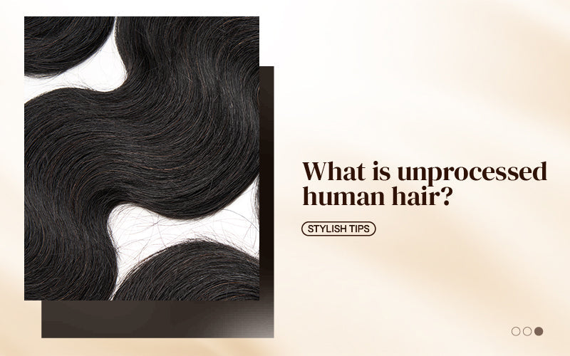 What Is Unprocessed Human Hair?