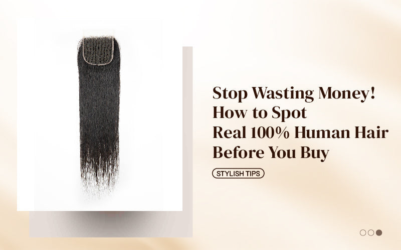 Stop Wasting Money! How to Spot Real 100% Human Hair Before You Buy